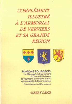 Complément illustré à l'Armorial de Verviers et sa grande région : blasons bourgeois du Marquisat de Franchimont du Duché de Limbourg, de Soumagne et quelques autres accompagnés de leurs variantes / par Albert Denis