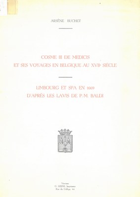 Cosme III de Medicis et ses voyages en Belgique au XVIIe Siècle - Limbourg et Spa en 1669 d'après les lavis de P.-M. Baldi, par Arsène Buchet