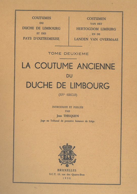 Coutumes du Duché de Limbourg et des Pays d'Outre-Meuse, Tome Deuxième : La Coutume ancienne du Duché de Limbourg (XVe Siècle), introduite et publiée par Jean Thisquen