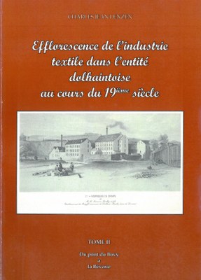 Efflorescence de l'industrie textile dans l'entité dolhaintoise au cours du 19ème siècle - Tome II - Du Pont du Bovy à la Bêverie / par Charles Lenzen