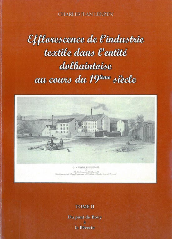 Efflorescence de l'industrie textile dans l'entité dolhaintoise au cours du 19ème siècle - Tome II - Du Pont du Bovy à la Bêverie / par Charles Lenzen