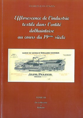 Efflorescence de l'industrie textile dans l'entité dolhaintoise au cours du 19ème siècle - Tome III - De la Bêverie à Béthane / par Charles Lenzen