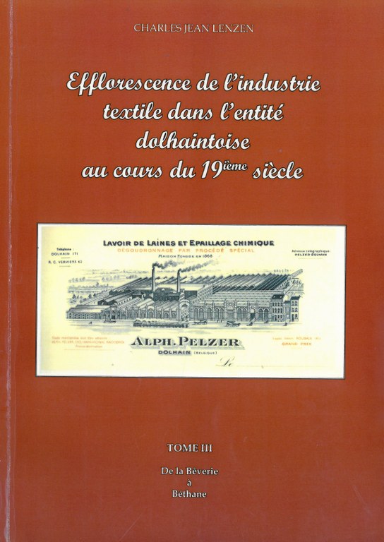 Efflorescence de l'industrie textile dans l'entité dolhaintoise au cours du 19ème siècle - Tome III - De la Bêverie à Béthane / par Charles Lenzen