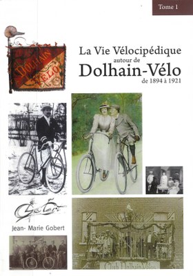 La Vie vélocipédique autour de Dolhain-Vélo de 1894 à 1921 : tome 1 / par Jean-Marie Gobert