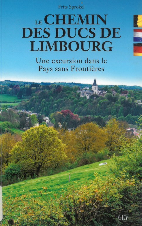 Le Chemin des Ducs de Limbourg : une excursion dans le Pays sans Frontières / par Frits Sprokel
