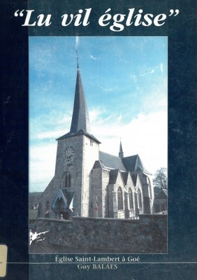 Lu vil église : Eglise Saint-Lambert à Goé / par Guy Balaes